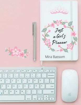 Just a Girl's Planner: 12-month Daily Planner (8.5 x11) January to December Monthly Calendar Diary Organize Your Schoolwork and Activities Bi by Bassom, Mira