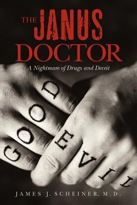 The Janus Doctor: A Nightmare of Drugs and Deceit by Scheiner M. D., James J.