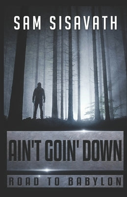 Ain't Goin' Down (Road To Babylon, Book 12) by Sisavath, Sam