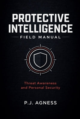 Protective Intelligence Field Manual by Agness, P. J.