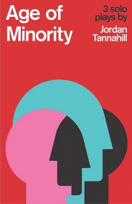 Age of Minority: Three Solo Plays by Tannahill, Jordan