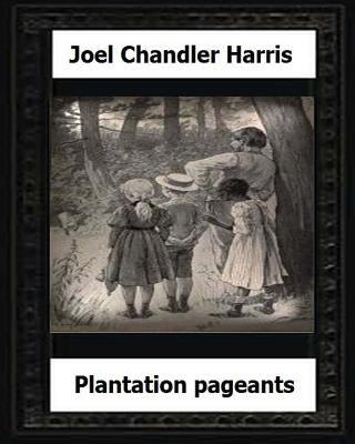 Plantation Pageants (1899) by: Joel Chandler Harris by Harris, Joel Chandler