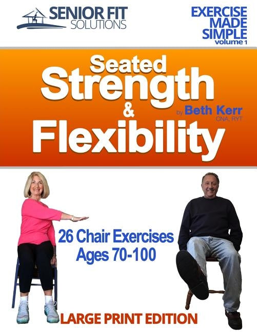 Seated Strength & Flexibility: Exercise for Seniors 70-100 years old by Kerr, Beth Ann