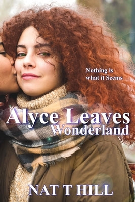Alyce Leaves Wonderland by Hill, Nataisha T.