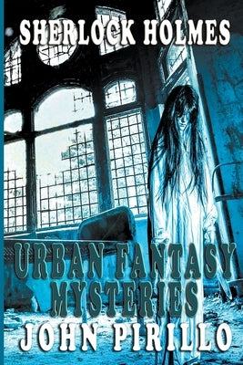 Sherlock Holmes, Urban Fantasy Mysteries by Pirillo, John