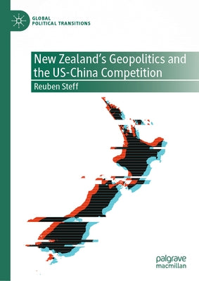 New Zealand's Geopolitics and the Us-China Competition by Steff, Reuben
