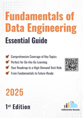 Fundamentals of Data Engineering Essential Guide: 1st Edition - 2025 by Reads, Versatile