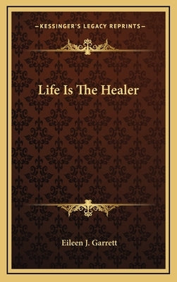 Life Is the Healer by Garrett, Eileen J.