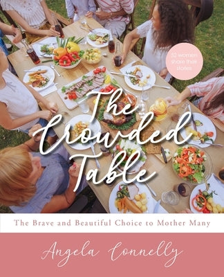 The Crowded Table: The Brave and Beautiful Choice to Mother Many by Connelly, Angela