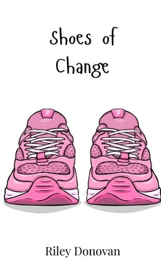 Shoes of Change by Donovan, Riley