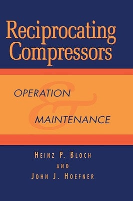 Reciprocating Compressors:: Operation and Maintenance by Bloch, Heinz P.