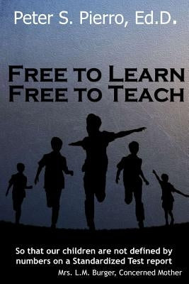 Free To Learn Free To Teach by Pierro, Peter S.