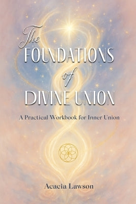 The Foundations of Divine Union by Lawson, Acacia