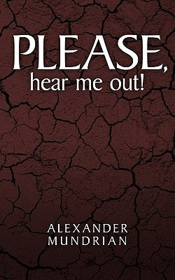 Please, Hear Me Out! by Mundrian, Alexander