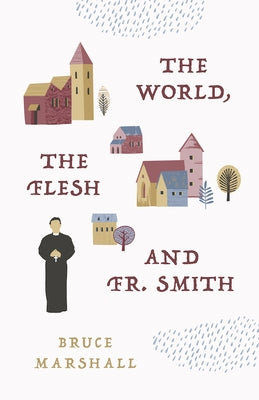 The World, the Flesh, and Fr. Smith by Marshall, Bruce