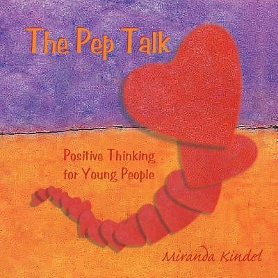 The Pep Talk: Positive Thinking for Young People by Kindel, Miranda
