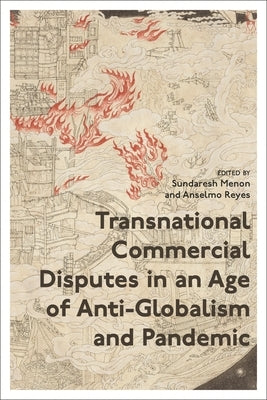 Transnational Commercial Disputes in an Age of Anti-Globalism and Pandemic by Menon, Sundaresh