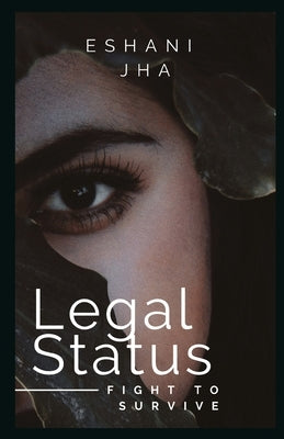 Legal Status: Fight to Survive by Jha, Eshani
