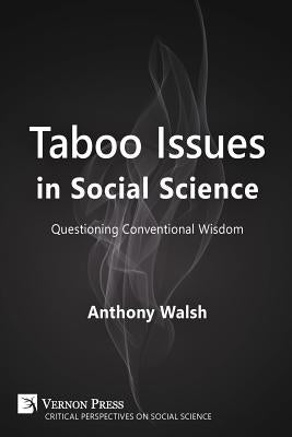 Taboo Issues in Social Science: Questioning Conventional Wisdom by Walsh, Anthony
