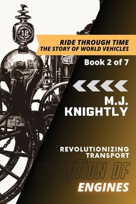 Evolution of Engines: Steam Power and Industrialization by M J Knightly