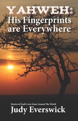 Yahweh: His Fingerprints are Everywhere by Everswick, Judy
