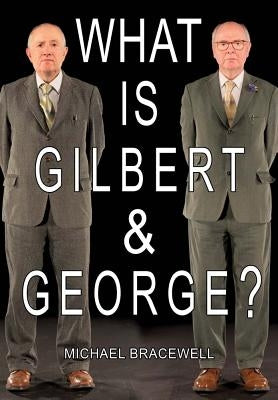 What Is Gilbert & George by Gilbert &. George