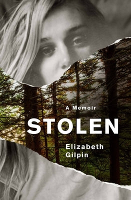 Stolen: An Adolescence Lost to the Troubled Teen Industry by Gilpin, Elizabeth
