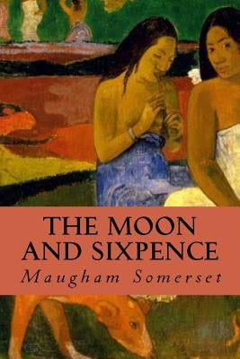 The Moon and Sixpence by Somerset, Maugham