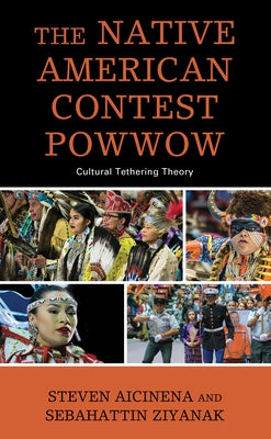 The Native American Contest Powwow: Cultural Tethering Theory by Aicinena, Steven