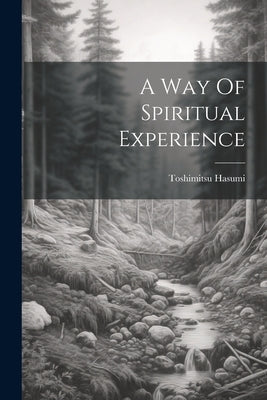 A Way Of Spiritual Experience by Hasumi, Toshimitsu