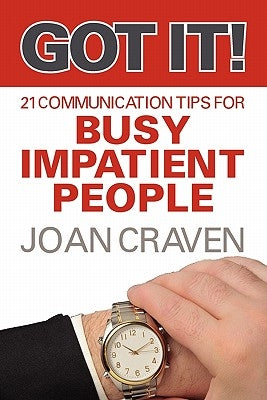 Got It! Twenty-One Communication Tips for Busy, Impatient People by Craven, Joan