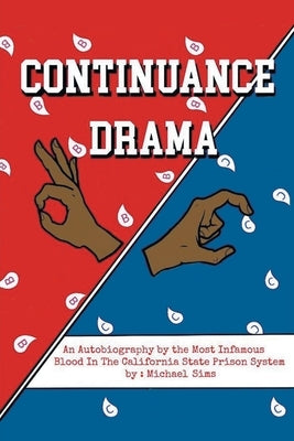 Continuance Drama: An Autobiography by the Most Infamous Blood in the California State Prison System by Sims, Michael