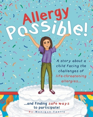 Allergy Possible!: A story about a child facing the challenges of life-threatening allergies and finding safe ways to participate! by Faella, Monique