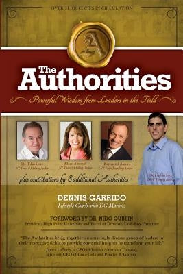 The Authorities - Dennis Garrido: Powerful Wisdom from Leaders in the Field by Gray, John