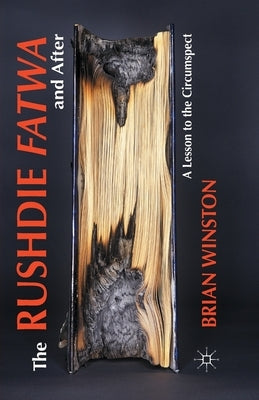 The Rushdie Fatwa and After: A Lesson to the Circumspect by Winston, B.