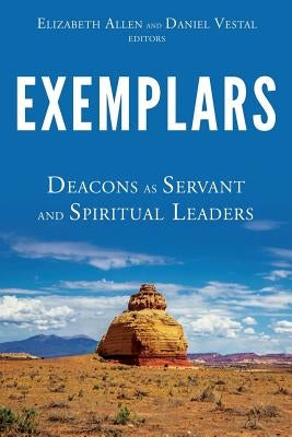 Exemplars: Deacons as Servant and Spiritual Leaders by Allen, Elizabeth