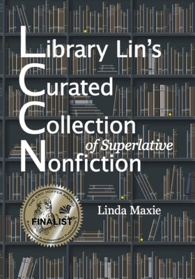 Library Lin's Curated Collection of Superlative Nonfiction by Maxie, Linda