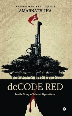 deCODE RED: Inside Story of Maoist Operations by Amarnath Jha