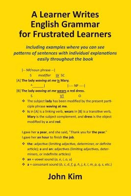 A Learner Writes English Grammar for Frustrated Learners by Kim, John