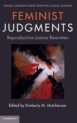 Feminist Judgments: Reproductive Justice Rewritten by Mutcherson, Kimberly M.