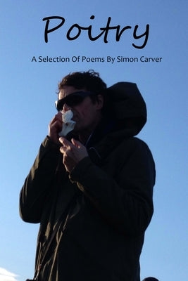 Poitry: A Selection Of Poems by Carver, Simon