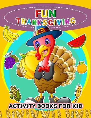 Fun Thanksgiving Activity books for kids: Activity book for boy, girls, kids Ages 2-4,3-5,4-8 Game Mazes, Coloring, Crosswords, Dot to Dot, Matching, by Preschool Learning Activity Designer