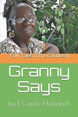 Folk Tales of the Caribbean: Granny Says by Alvin Husbands, Images