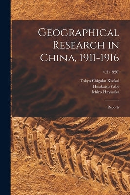Geographical Research in China, 1911-1916: Reports; v.3 (1920) by Tokyo Chigaku Kyokai