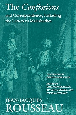 The Confessions and Correspondence, Including the Letters to Malesherbes by Rousseau, Jean Jacques