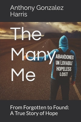 The Many Me: From Forgotten to Found: A True Story of Hope by Gonzalez Harris, Anthony
