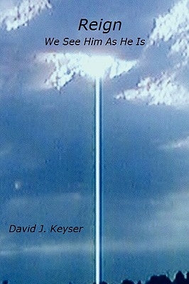 Reign: We See Him As He Is by Keyser, David