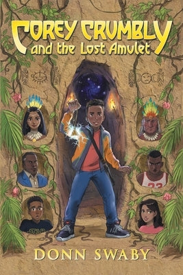 Corey Crumbly and the Lost Amulet: A Gripping Adventure Tale about Heritage, Courage and the Healing Power of Letting Go. by Swaby, Donn
