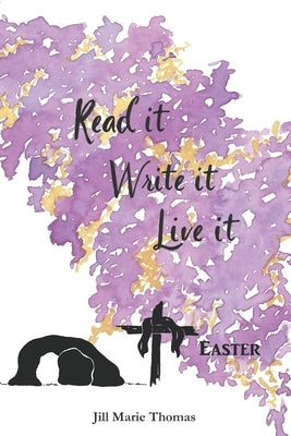 Read It, Write It, Live It Easter by Thomas, Jill Marie