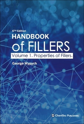 Handbook of Fillers, Volume 1: Properties of Fillers by Wypych, George